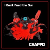 CHAPPO - I Don't Need the Sun