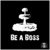 Be a Boss - Single album lyrics, reviews, download