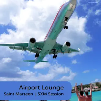 Airport Lounge Saint Marteen (SXM Session) by Various Artists album reviews, ratings, credits