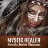 Mystic Healer: Awake Inner Shaman, Drumming for Earth, Shrine of Native Indian Nature album lyrics, reviews, download