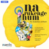 Na Rukenge Hum (feat. Bhumik Shah, Srishti Chakraborty, Jatin Sadhu & Jazz Sethi) [The Diabetes Anthem] artwork