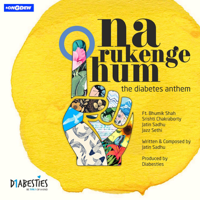 Diabesties - Na Rukenge Hum (feat. Bhumik Shah, Srishti Chakraborty, Jatin Sadhu & Jazz Sethi) [The Diabetes Anthem] artwork
