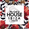 We Call It House - Ibiza 2019