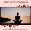 Stream & download Silent Meditation Hours: Music For Mindfulness and Relaxation