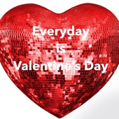 Everyday Is Valentine's Day artwork