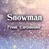 Snowman (From "Earthbound") - Single album lyrics, reviews, download