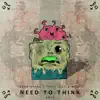 Need To Think - Single album lyrics, reviews, download