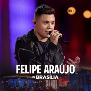 Felipe Araújo in Brasília (Ao Vivo), Vol. 1