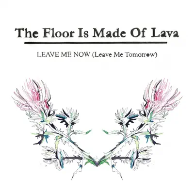 Leave Me Now (Leave Me Tomorrow) - EP - The Floor Is Made of Lava