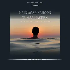 Main Agar Kahoon Tumsa Haseen (feat. Mazhar Zainulabuddin) Song Lyrics