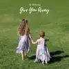 Give You Away - Single album lyrics, reviews, download