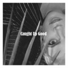 Caught Up Good - Single