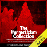 Three Initiates, Hermes Trismegistus & Manly P. Hall - The Hermeticism Collection: The Kybalion, Corpus Hermeticum: The Divine Pymander of Hermes, and The Life and Teachings of Thoth Hermes Trismegistus (Unabridged) artwork