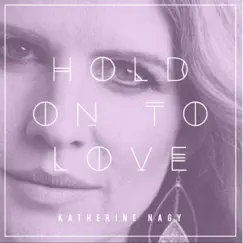 Hold on to Love - EP by Katherine Nagy album reviews, ratings, credits