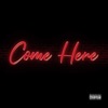 Come Here - Single