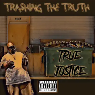 Trashing the Truth by True Justice album reviews, ratings, credits