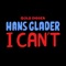 I Can't - Hans Glader lyrics