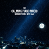 101 Calming Piano Music: Midnight Chill with Jazz - After Dark Relaxation, Piano Love Songs, Romantic Instrumental Music for Lovers - Instrumental Jazz Music Ambient, Amazing Chill Out Jazz Paradise & Soft Jazz Mood