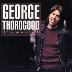 I'm Wanted - George Thorogood