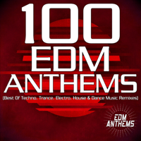 Various Artists - 100 EDM Anthems (Best of Techno, Trance, Electro, House & Dance Music Remixes) artwork