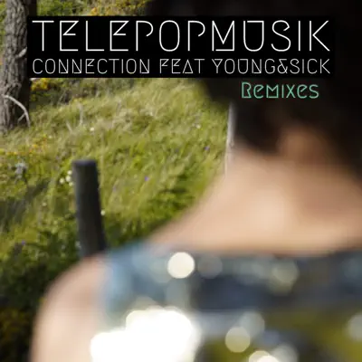 Connection (Remixes) [feat. Young & Sick] - EP - Télépopmusik