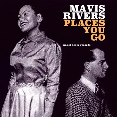 Places You Go - Mavis Rivers Places You Go - Mavis Rivers