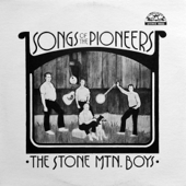 Songs of the Pioneers - The Stone Mountain Boys