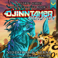 Derek Alan Siddoway & A.J. Cerna - Evolution (A Monster Battling LitRPG): Djinn Tamer - Bronze League, Book 3 (Unabridged) artwork