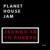 Planet House Jam - Jednou Se to Posere