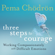 Pema Chödrön - Three Steps to Courage: Working Compassionately with Difficult Emotions (Original Recording)