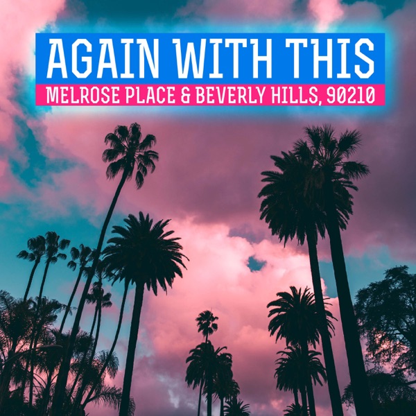 Again With This: Beverly Hills, 90210 & Melrose Place