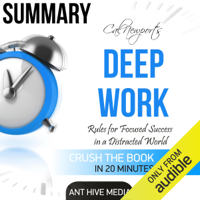 Ant Hive Media - Summary: Cal Newport's Deep Work: Rules for Focused Success in a Distracted World (Unabridged) artwork