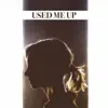 Used Me Up - Single album lyrics, reviews, download