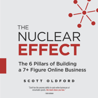 Scott Oldford - The Nuclear Effect: The 6 Pillars of Building a 7+ Figure Online Business artwork