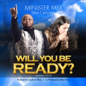 Will You Be Ready by Minister Mex