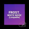 Stream & download White Noise Frost (Loopable)