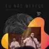 Eu Não Mereço (feat. Melk Villar) - Single album lyrics, reviews, download