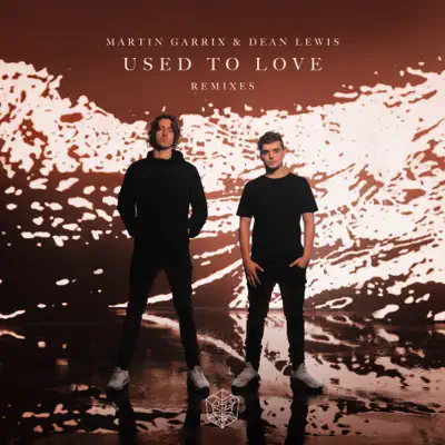 Used To Love (Remixes) - Single - Martin Garrix Used To Love (Remixes) - Single - Martin Garrix