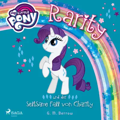 My Little Pony: Rarity und der seltsame Fall von Charity (Ungekürzt) - My Little Pony
