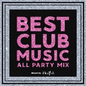 BEST CLUB MUSIC -ALL PARTY MIX- mixed by DJ Rinapuh artwork