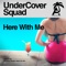 Here With Me - UnderCover Squad lyrics
