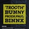Trooth (Prodx.Paul Binnx) - Bunny lyrics