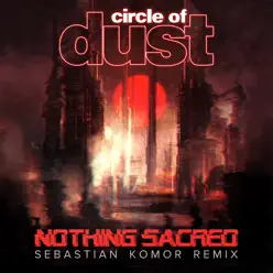 Nothing Sacred (Sebastian Komor Remix) - Single - Circle Of Dust