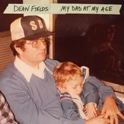My Dad at My Age - Single by Dean Fields album reviews, ratings, credits