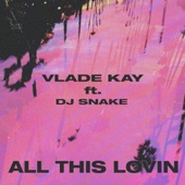 All This Lovin (feat. DJ Snake) artwork