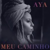 Meu Caminho by Aya Oficial iTunes Track 1