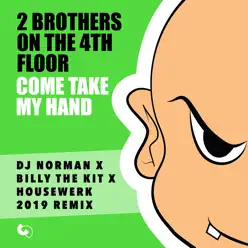 Come Take My Hand (DJ Norman X Billy the Kit X Houswerk 2019 Remix) - Single - 2 Brothers On The 4th Floor