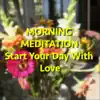 Morning Meditation: Start Your Day with Love - EP album lyrics, reviews, download