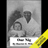 Our Nig, or Sketches from the Life of a Free Black in a Two-Story White House (Unabridged) - Harriet Wilson Cover Art