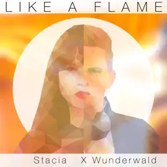 Like a Flame - EP by Stacia x Wunderwald album reviews, ratings, credits